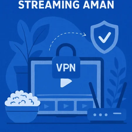 Mengapa VPN Penting untuk Streaming Aman